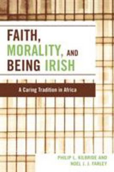 Paperback Faith, Morality and Being Irish: A Caring Tradition in Africa Book