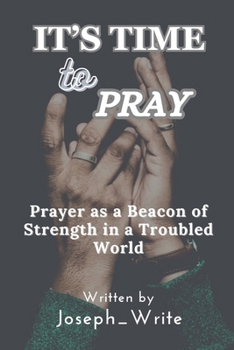 Paperback It's Time to Pray: Prayer as a Beacon of Strength in a Troubled World Book