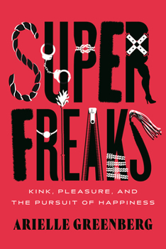 Hardcover Superfreaks: Kink, Pleasure, and the Pursuit of Happiness Book