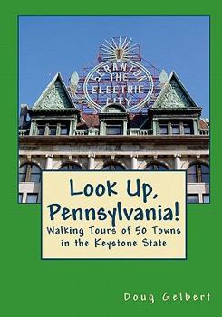 Paperback Look Up, Pennsylvania!: : Walking Tours of 50 Towns in the Keystone State Book