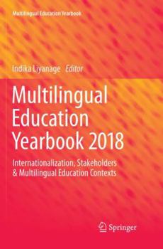 Multilingual Education Yearbook 2018: Internationalization, Stakeholders & Multilingual Education Contexts