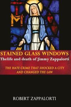 Paperback Stained Glass Windows: The Life and Death of Jimmy Zappalorti: The hate crime that shocked a city and changed the law Book