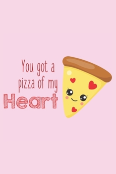 Paperback You Got a Pizza of My Heart: Gift for Pizza Lovers - Gift for Boyfriend, Girlfriend - Lined Notebook Journal Book