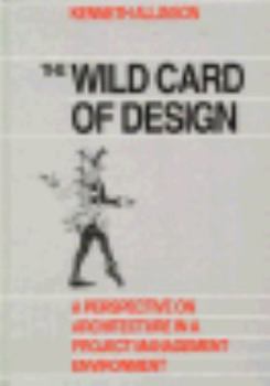 Hardcover The Wild Card of Design: A Perspective on Architecture in a Project Management Environment Book