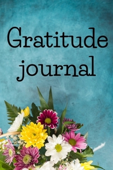 gratitude: Gratitude journal: Daily Gratitude Journal | Positivity Diary for a Happier You in Just 5 Minutes a Day
