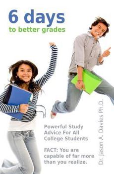 Paperback 6 Days to Better Grades: Powerful Study Advice for All College Students Book