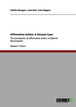 Paperback Affirmative Action: A Kenyan Case: The perception of affirmative action in Eldoret Municipality Book