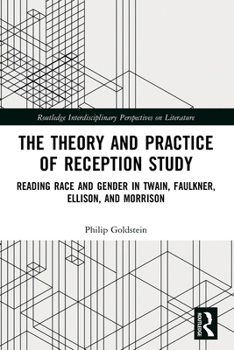 Paperback The Theory and Practice of Reception Study: Reading Race and Gender in Twain, Faulkner, Ellison, and Morrison Book