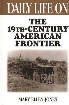 Hardcover Daily Life on the Nineteenth Century American Frontier Book