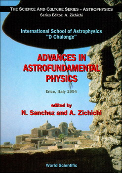 Hardcover Advances in Astrofundamental Physics: International School of Astrophysics D. Chalonge Book