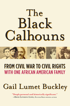 Hardcover The Black Calhouns: From Civil War to Civil Rights with One African American Family Book