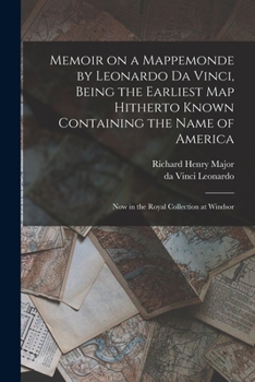 Paperback Memoir on a Mappemonde by Leonardo Da Vinci, Being the Earliest Map Hitherto Known Containing the Name of America: Now in the Royal Collection at Wind Book