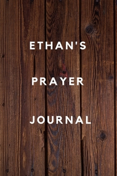 Ethan's Prayer Journal: Prayer Journal Planner Goal Journal Gift for Ethan  / Notebook / Diary / Unique Greeting Card Alternative