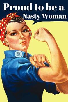 Paperback Proud To Be A Nasty Woman: Rosie The Riveter Jounal Book