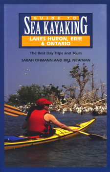 Paperback Guide to Sea Kayaking in Lakes Huron, Erie, and Ontario: The Best Day Trips and Tours Book