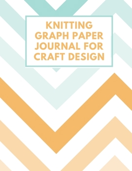 Paperback Knitting Graph Paper Journal for Craft Design: Gift for Knitters to Create Craft Projects 4:5 Ratio Orange and blue chevron pattern Book