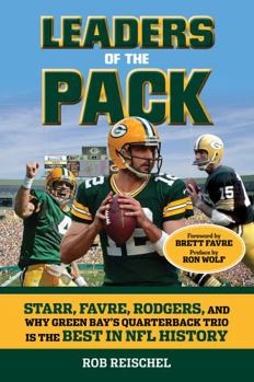 Paperback Leaders of the Pack: Starr, Favre, Rodgers and Why Green Bay's Quarterback Trio Is the Best in NFL History Book