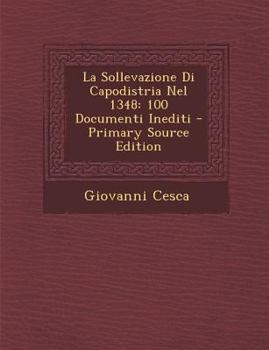 Paperback La Sollevazione Di Capodistria Nel 1348: 100 Documenti Inediti - Primary Source Edition [Italian] Book