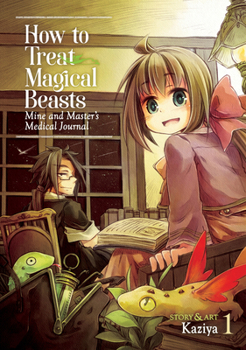 Paperback How to Treat Magical Beasts: Mine and Master's Medical Journal Vol. 1 Book