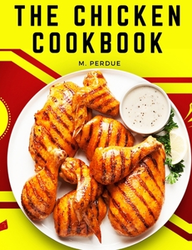 Paperback The Chicken Cookbook: The Secret Recipes and Integral Ingredients Book
