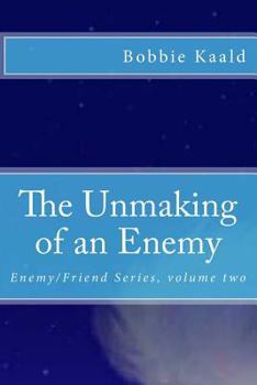 Paperback The Unmaking of an Enemy: Enemy/Friend Series volume two Book