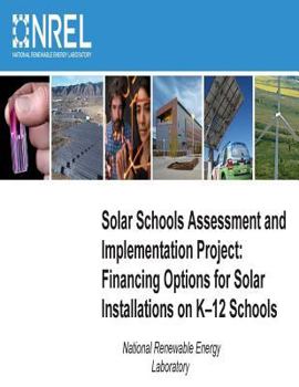 Paperback Solar Schools Assessment and Implementation Project: Financing Options for Solar Installations on K-12 Schools Book