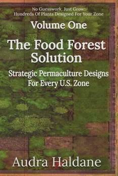 Paperback The Food Forest Solution: Strategic Permaculture Designs For Every US Zone Book