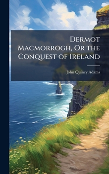 Dermot Macmorrogh, Or the Conquest of Ireland