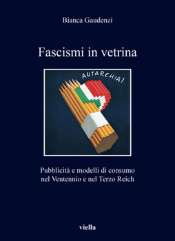 Paperback Fascismi in Vetrina: Pubblicita E Modelli Di Consumo Nel Ventennio E Nel Terzo Reich [Italian] Book