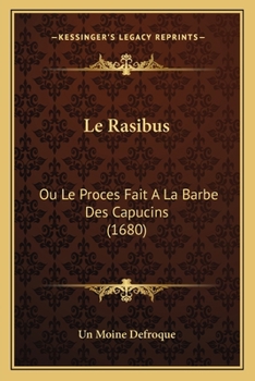 Paperback Le Rasibus: Ou Le Proces Fait A La Barbe Des Capucins (1680) [French] Book