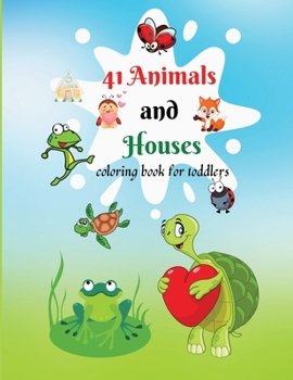 41 Animals and Houses: Coloring Book for Toddlers, Cute Coloring pages for Kids, Fun Activity Book for Preschool and School, Activity Book for Hours of Coloring Fun