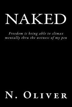 Naked: Freedom is being able to climax mentally thru the wetness of my pen