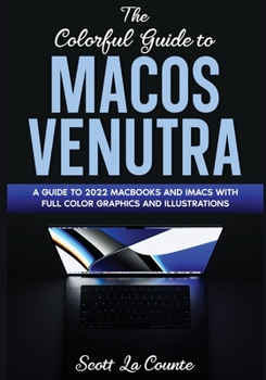 Paperback The Colorful Guide to MacOS Ventura: A Guide to the 2022 MacOS Ventura Update (Version 13) with Full Color Graphics and Illustrations Book