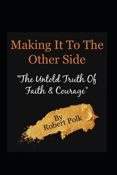 Paperback Making It to The Other Side: The Untold Truth Of Faith & Courage Book