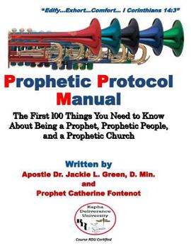 Paperback Prophetic Protocol Manual: The First 100 Things You Need to Know About Being a Prophet, Prophetic People and a Prophetic Church Book
