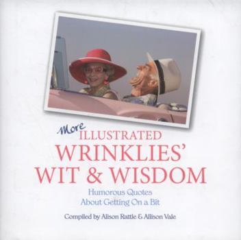 Hardcover More Illustrated Wrinklies' Wit & Wisdom: Humorous Quotes about Getting on a Bit. Compiled by Alison Rattle & Allison Vale Book