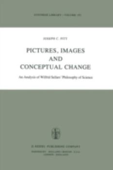 Pictures, Images, and Conceptual Change: An Analysis of Wilfrid Sellars' Philosophy of Science (Synthese Library)
