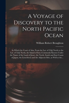 Paperback A Voyage of Discovery to the North Pacific Ocean [microform]: in Which the Coast of Asia, From the Lat. of 35@ North to the Lat. of 52@ North, the Isl Book