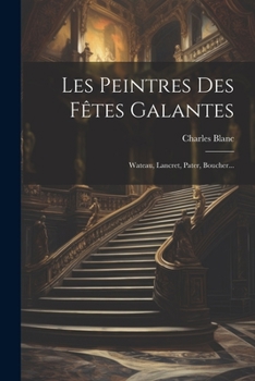 Paperback Les Peintres Des Fêtes Galantes: Wateau, Lancret, Pater, Boucher... [French] Book