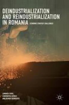 Hardcover Deindustrialization and Reindustrialization in Romania: Economic Strategy Challenges Book