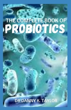 Paperback The Complete Book of Probiotics: Guide on How to Treat Leaky Gut, Gastritis and Gut Health Issues Book