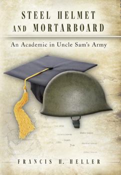 Hardcover Steel Helmet and Mortarboard: An Academic in Uncle Sam's Army Volume 1 Book