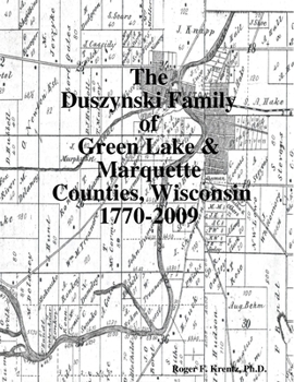 Paperback The Duszynski Family of Green Lake & Marquette Counties, Wisconsin 1770-2009 Book