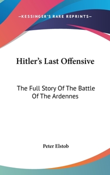 Hardcover Hitler's Last Offensive: The Full Story Of The Battle Of The Ardennes Book