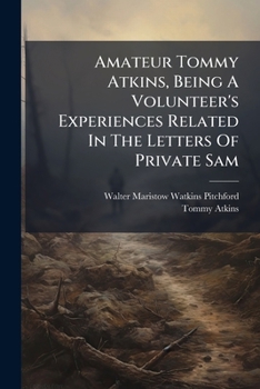 Amateur Tommy Atkins, Being A Volunteer's Experiences Related In The Letters Of Private Sam: l Bagshaw...