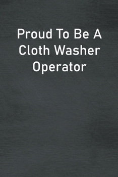 Paperback Proud To Be A Cloth Washer Operator: Lined Notebook For Men, Women And Co Workers Book