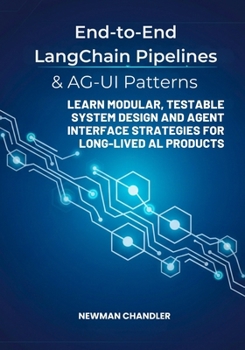 End-to-End LangChain Pipelines & AG-UI Patterns: Learn modular, testable system design and agent interface strategies for long-lived AI products