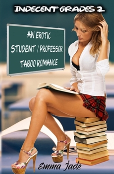 Paperback Indecent Grades 2: An Erotic Student / Professor Taboo Romance Book