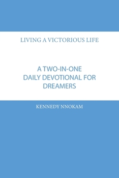 Living a Victorious Life: A Two-in-One Daily Devotional Guide for Dreamers