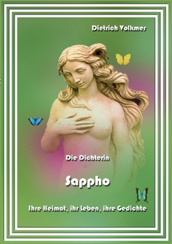 Die Dichterin Sappho: Ihre Heimat, ihr Leben, ihre Gedichte (German Edition)